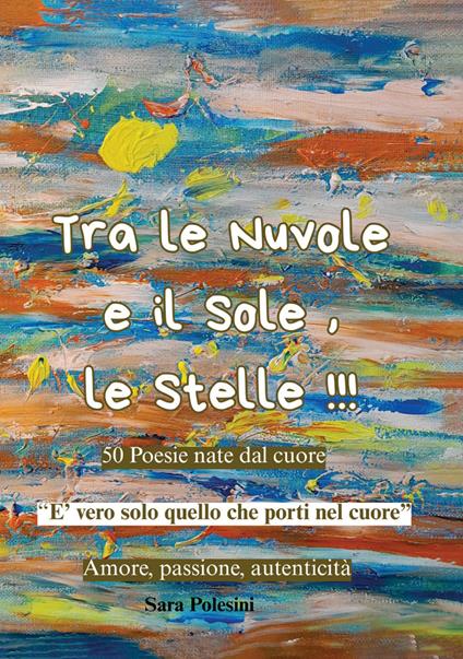 Tra le nuvole e il sole, le stelle!!! 50 poesie nate dal cuore - Sara Polesini - ebook