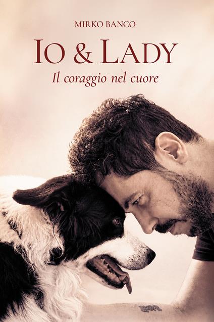 Io & Lady. Il coraggio nel cuore - Mirko Banco - copertina