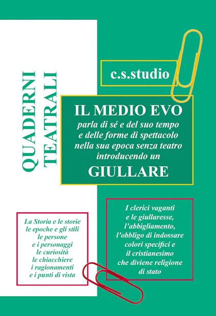 Quaderni teatrali. Il Medio Evo parla di sé e del suo tempo e delle forme di spettacolo nella sua epoca senza teatro introducendo un giullare - copertina
