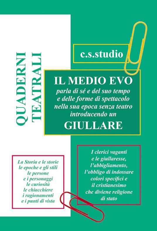 Quaderni teatrali. Il Medio Evo parla di sé e del suo tempo e delle forme di spettacolo nella sua epoca senza teatro introducendo un giullare - copertina