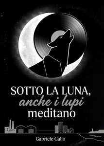 Sotto la luna, anche i lupi meditano