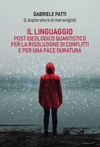 Il linguaggio post ideologico quantistico per la risoluzione di conflitti e per una pace duratura