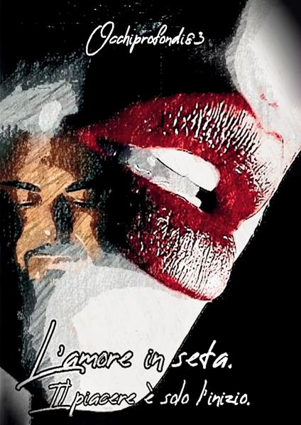 L'amore in seta. Il piacere è solo l’inizio - Occhiprofondi83 - copertina