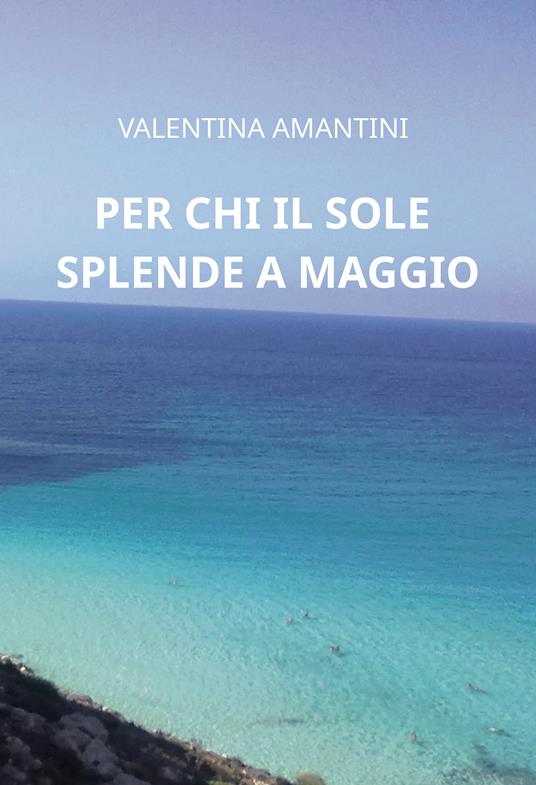 Per chi il sole splende a maggio - Valentina Amantini - copertina