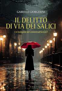 Il delitto di via dei Salici. Un'indagine del commissario Gori