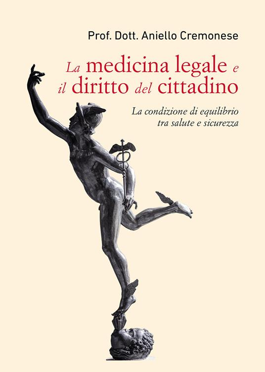 La medicina legale e il diritto del cittadino. La condizione di equilibrio tra salute e sicurezza - Aniello Cremonese - copertina