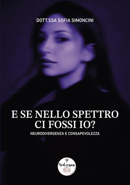 E se nello spettro ci fossi io? Neurodivergenza e consapevolezza - Sofia Simoncini - copertina