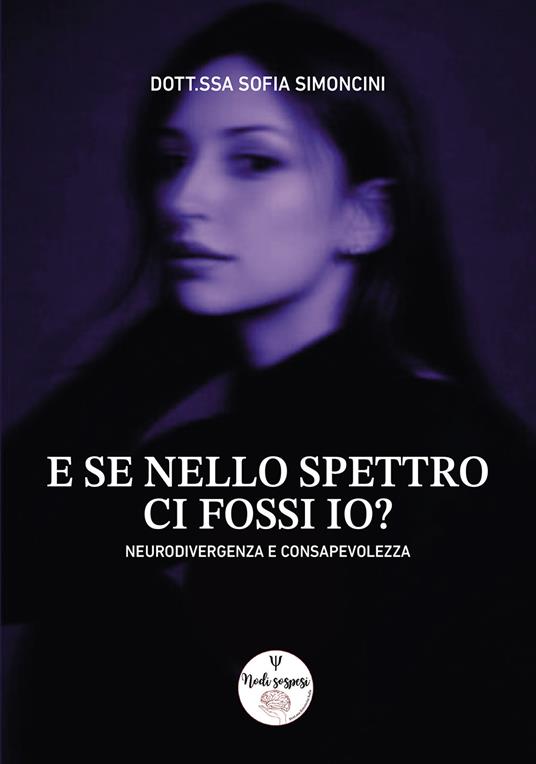 E se nello spettro ci fossi io? Neurodivergenza e consapevolezza - Sofia Simoncini - copertina