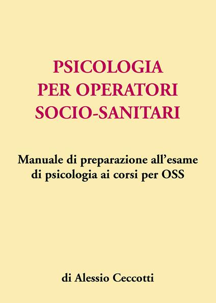 Psicologia per operatori socio-sanitari. Manuale di preparazione all'esame di psicologia ai corsi per OSS - Alessio Ceccotti - copertina