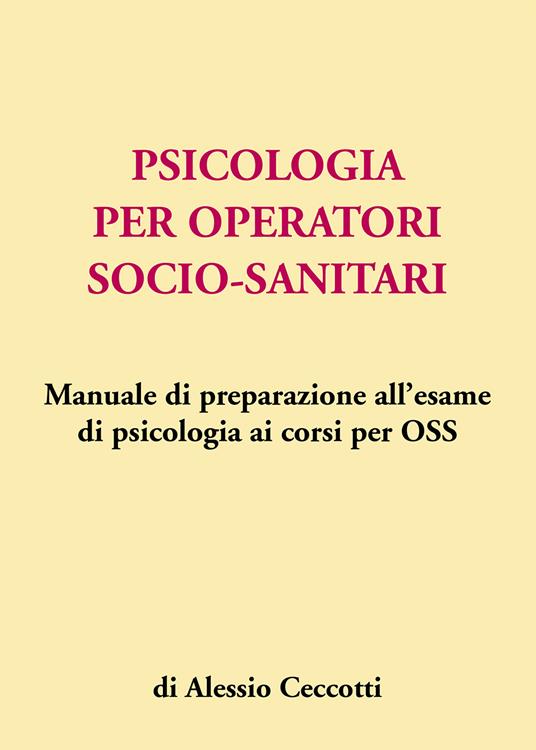 Psicologia per operatori socio-sanitari. Manuale di preparazione all'esame di psicologia ai corsi per OSS - Alessio Ceccotti - copertina