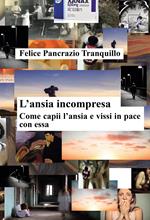 L'ansia incompresa. Come capii l'ansia e vissi in pace con essa