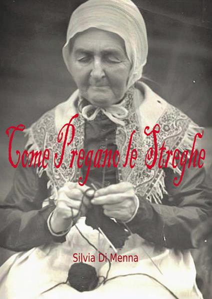 Come pregano le streghe - Silvia Di Menna - copertina