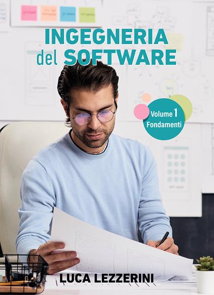 Ingegneria del software. Vol. 1: Fondamenti - Luca Lezzerini - copertina
