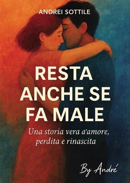 Resta anche se fa male - Andrei Sottile - copertina
