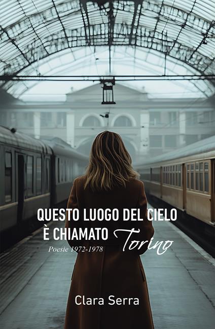 Questo luogo del cielo è chiamato Torino. Poesie 1972-1978 - Clara Serra - copertina