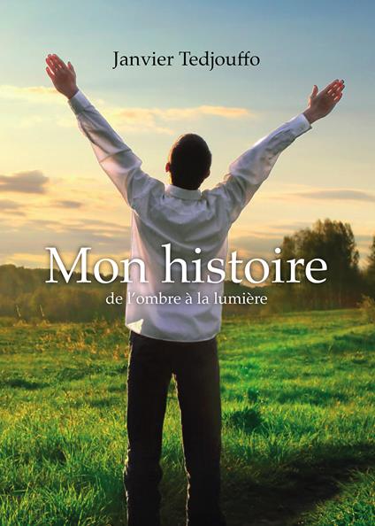Mon histoire (De l'ombre à la lumière) - Janvier Tedjouffo - copertina