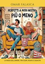 Perfetti a modo nostro (più o meno). La magia dell'amore, tra cuori, risate e disastri
