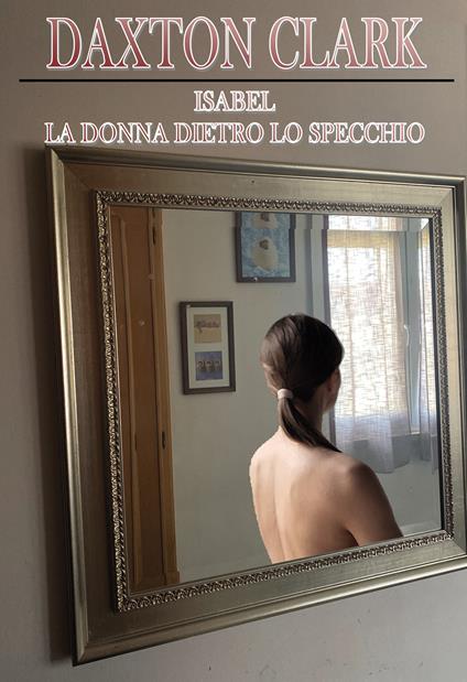 Isabel. La donna dietro lo specchio - Clark Daxton - copertina