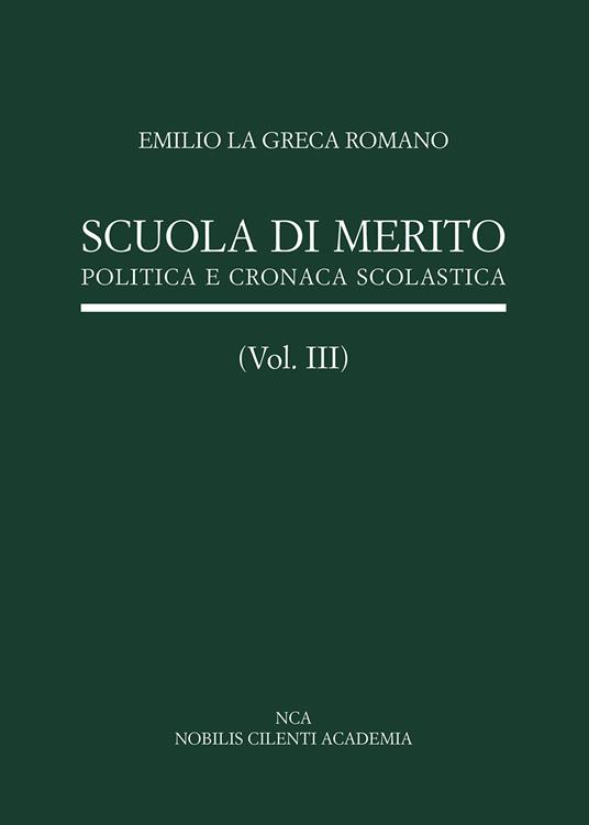 Scuola di merito. Vol. 3: Politica e cronaca scolastica - Emilio La Greca Romano - copertina
