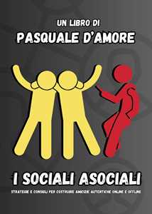 I sociali asociali. Strategie e consigli per costruire amicizie aut...