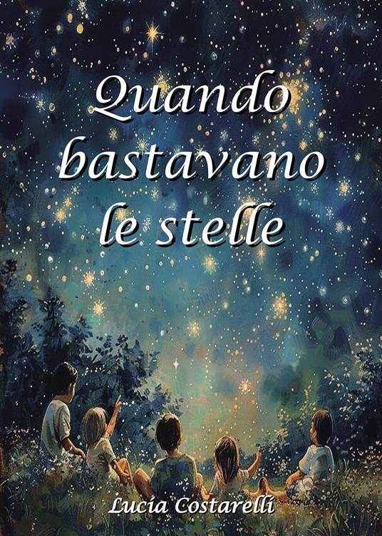 Quando bastavano le stelle - Lucia Costarelli - copertina