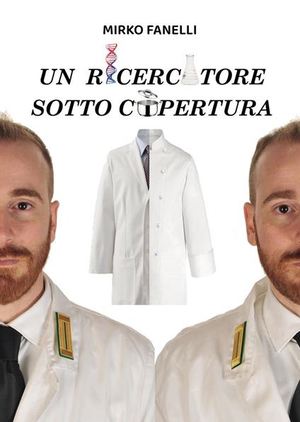 Un ricercatore sotto copertura - Mirko Fanelli - copertina