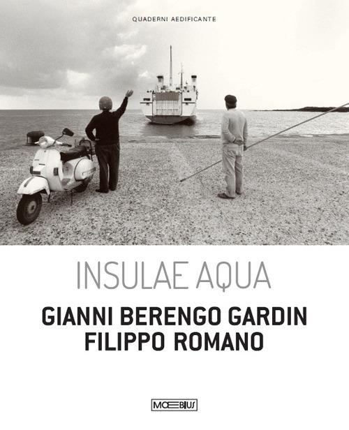Insulae Aqua. Gianni Berengo Gardin. Filippo Romano. Ediz. italiana e inglese - copertina
