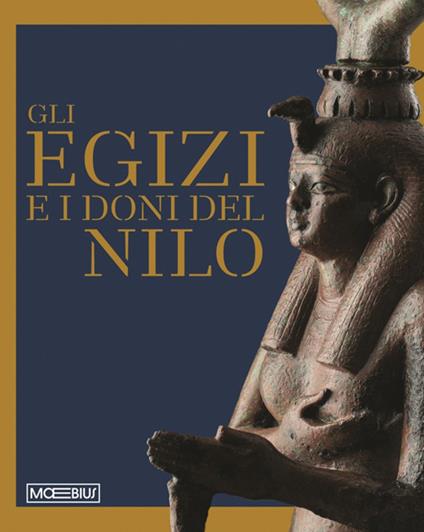 Gli egizi e i doni del Nilo. Ediz. illustrata - copertina