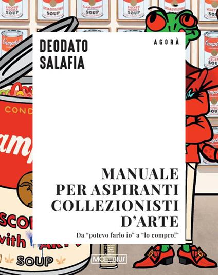 Manuale per aspiranti collezionisti d'arte. Da «potevo farlo io» a «lo compro!» - Deodato Salafia - copertina