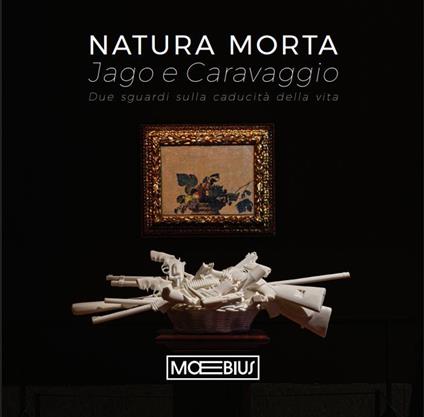Natura morta Jago e Caravaggio. Due sguardi sulla caducità della vita - copertina