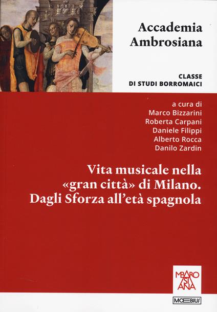 Vita musicale nella «gran città» di Milano. Dagli Sforza alla età spagnola - copertina