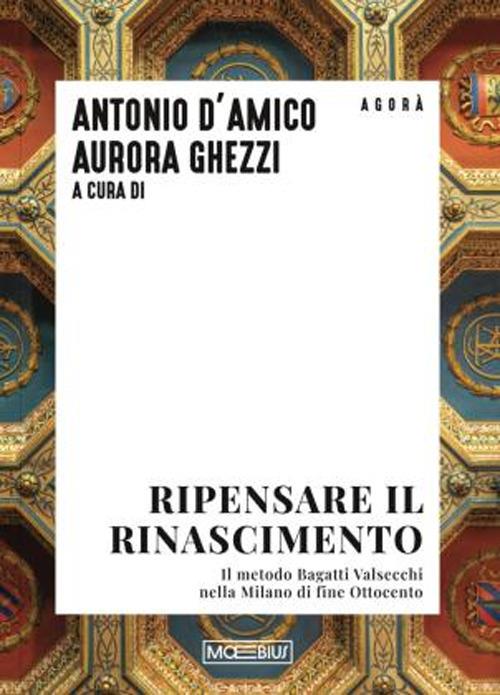 Ripensare il Rinascimento. Il metodo Bagatti Valsecchi nella Milano di fine Ottocento - copertina