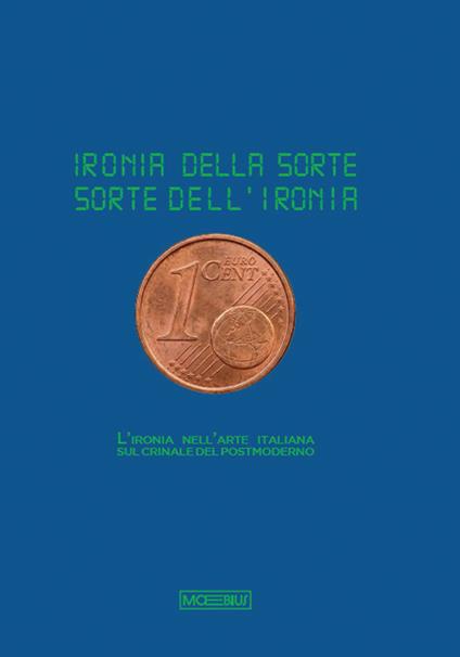 Ironia della sorte. Sorte dell’ironia. L'ironia nell'arte italiana sul crinale del postmoderno - copertina