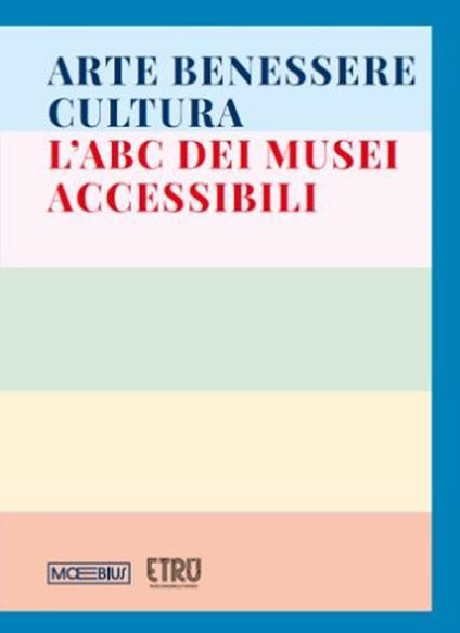 Arte benessere cultura. L’ABC dei musei accessibili. Ediz. illustrata - copertina
