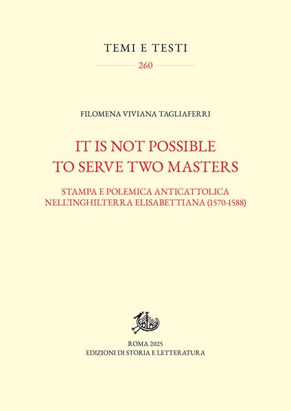 It is not possible to serve two masters. Stampa e polemica anticattolica nell'Inghilterra elisabettiana (1570-1588) - Filomena Viviana Tagliaferri - copertina