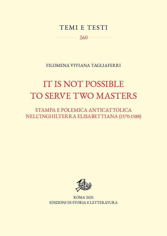 It is not possible to serve two masters. Stampa e polemica anticattolica nell'Inghilterra elisabettiana (1570-1588) - Filomena Viviana Tagliaferri - copertina