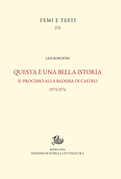Questa è una bella istoria. Il processo alla badessa di Castro, 1573-1574 - Lisa Roscioni - copertina