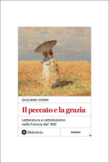 Il peccato e la grazia. Letteratura e cattolicesimo nella Francia del '900 - Giuliano Vigini - copertina