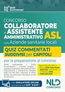 Libro Concorso ASL Collaboratore e Assistente amministrativo. Quiz commentati per la preparazione ai concorsi 2026. Con software di simulazione 