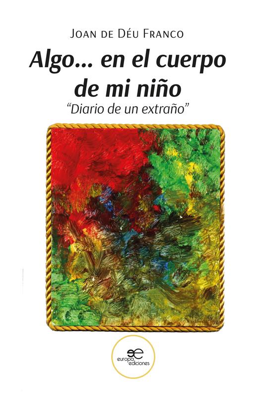 Algo... en el cuerpo de mi niño «Diario de un extraño» - Joan de Déu Franco - copertina