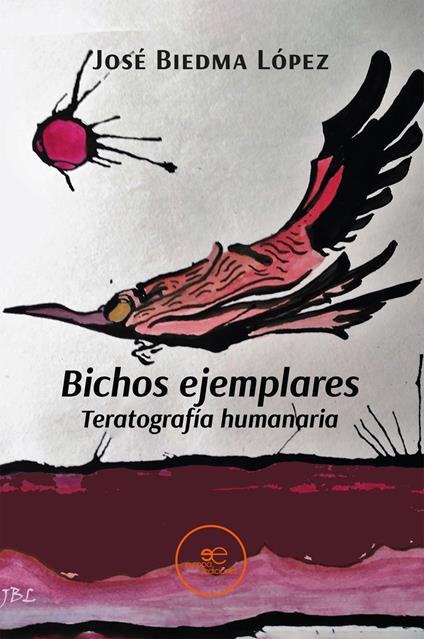 Bichos ejemplares. Teratografía humanaria - José Biedma López - copertina
