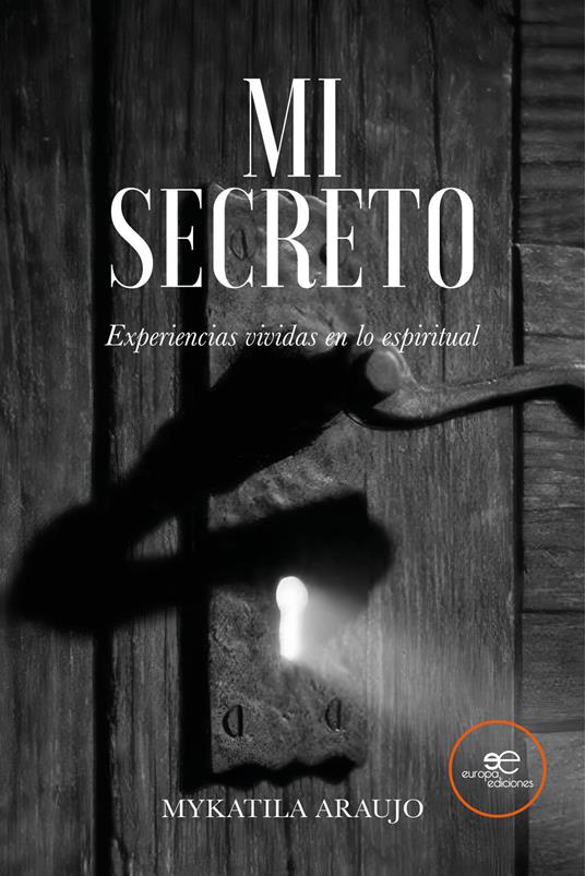 Mi secreto. Experiencias vividas en lo espiritual - Mykatila Araujo - copertina