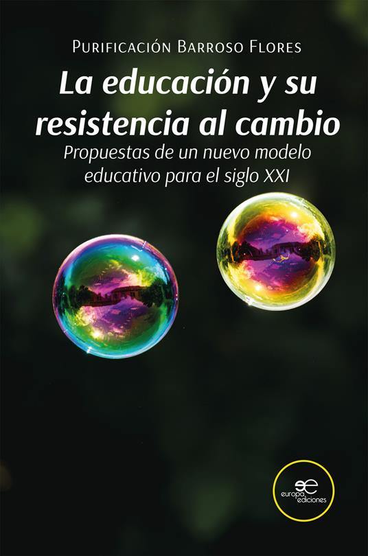 La educación y su resistencia al cambio. Propuestas de un nuevo modelo educativo para el siglo XXI - Purificación Barroso Flores - copertina