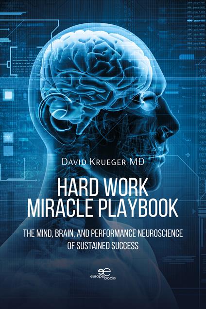 Hard work miracle playbook. The mind, brain, and performance neuroscience of sustained success - David Krueger - copertina
