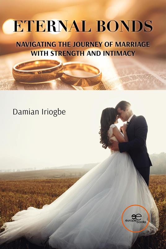 Eternal bonds. Navigating the journey of marriage with strength and intimacy - Damian Iriogbe - copertina