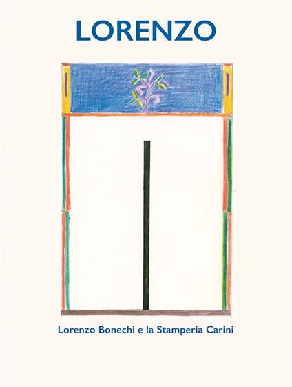 Lorenzo. Lorenzo Bonechi e la Stamperia Carini - Vito Mancuso,Antonella Mazza - copertina