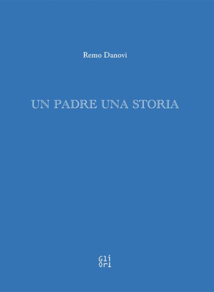 Un padre una storia - Remo Danovi - copertina