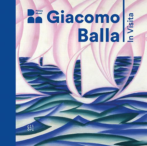 Giacomo Balla. In visita. Ediz. italiana e inglese - Annamaria Iacuzzi,Monica Preti,Elena Gigli - copertina