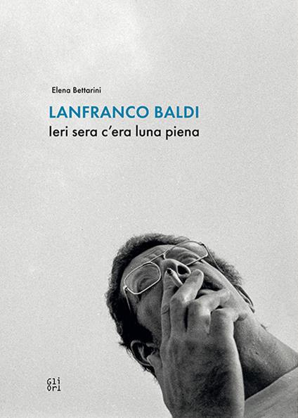 Lanfranco Baldi. Ieri sera c'era luna piena - Elena Bettarini,Lorenzo Bruni - copertina