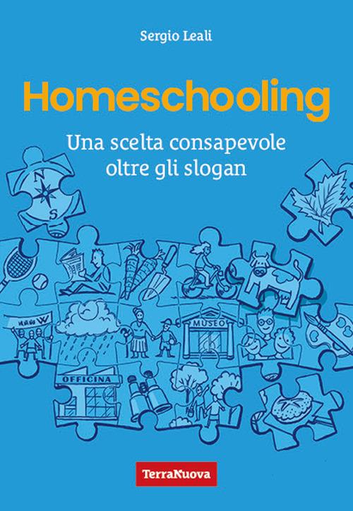 Homeschooling. Una scelta consapevole oltre gli slogan - Sergio Leali - copertina